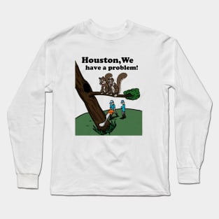 Houston, We Have A Problem Long Sleeve T-Shirt